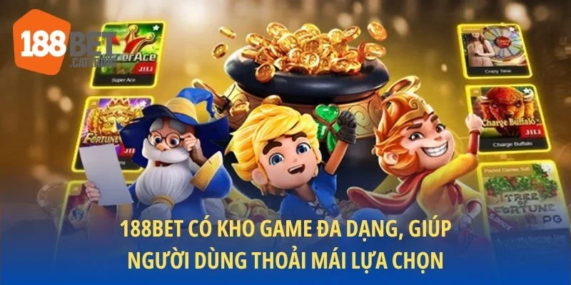 188BET có kho game đa dạng, giúp người dùng thoải mái lựa chọn