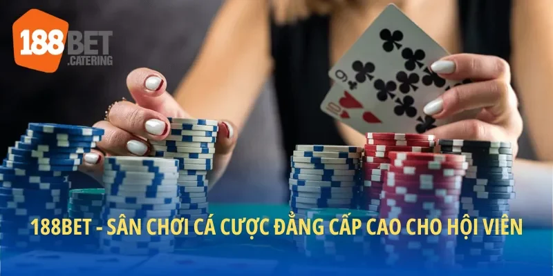 188BET đang là sân chơi cá cược ở đẳng cấp cao dành cho bet thủ
