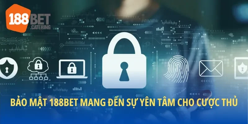 Bảo mật tại 188BET đảm bảo sẽ khiến cược thủ yên tâm tham gia giải trí
