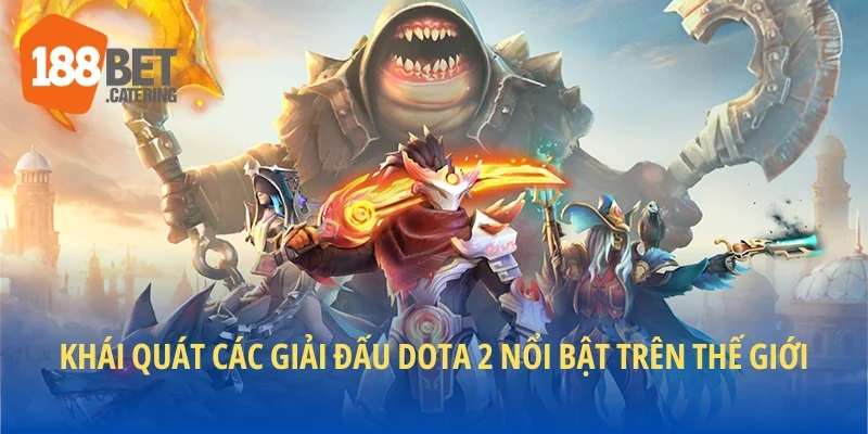 Khái quát các giải đấu Dota 2 nổi bật trên thế giới