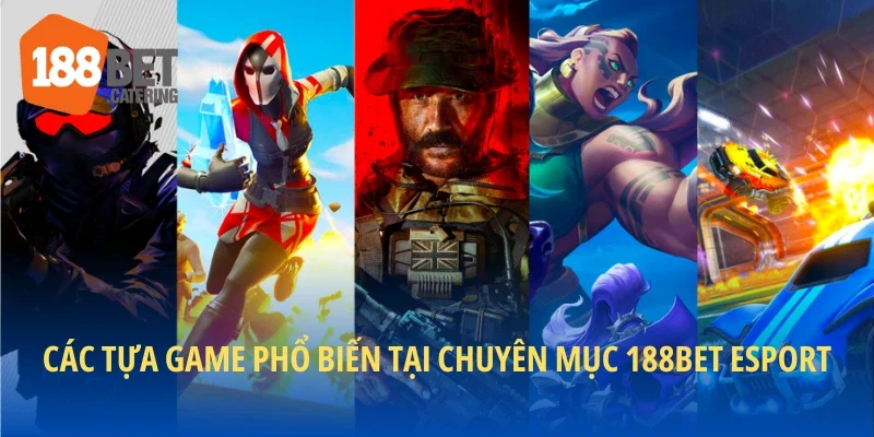 Các tựa game phổ biến tại chuyên mục 188BET Esport