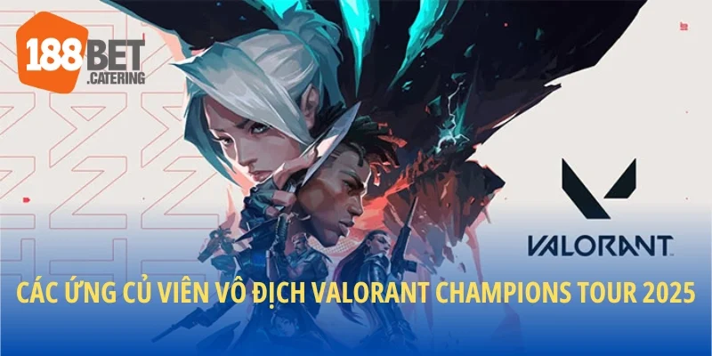 Các ứng củ viên vô địch Valorant Champions Tour 2025