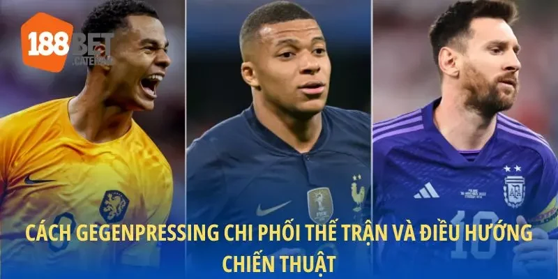 Cách gegenpressing chi phối thế trận và điều hướng chiến thuật