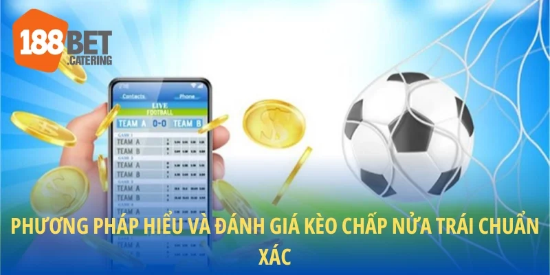 Phương pháp hiểu và đánh giá kèo chấp nửa trái
