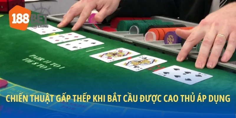 Áp dụng chiến thuật gấp thếp game bài