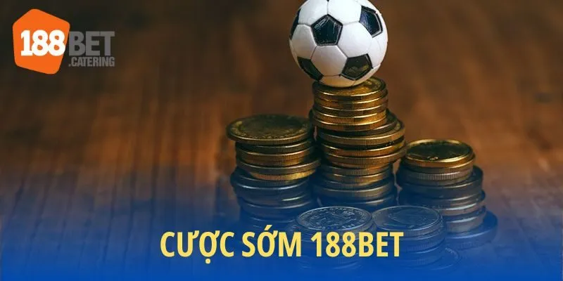 Định nghĩa cược sớm 188BET