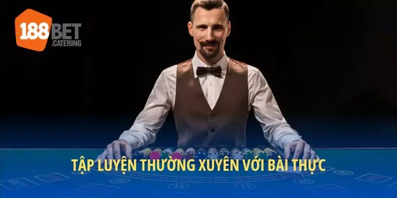 Tập luyện thường xuyên với bài thực