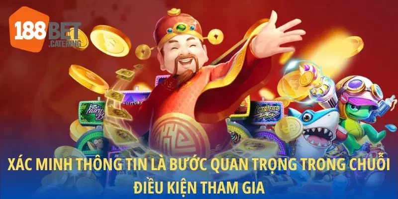 Xác minh thông tin là bước quan trọng trong chuỗi điều kiện tham gia