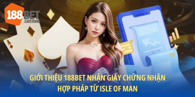 Giới thiệu 188BET nhận giấy chứng nhận hợp pháp từ Isle of Man