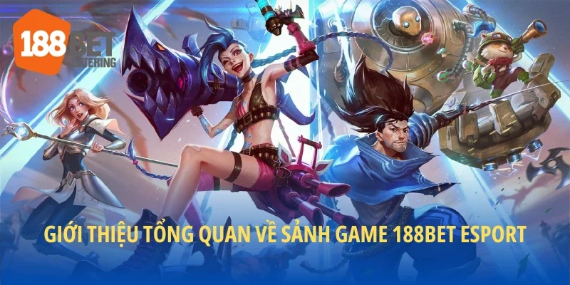 Giới thiệu tổng quan về sảnh game 188BET Esport