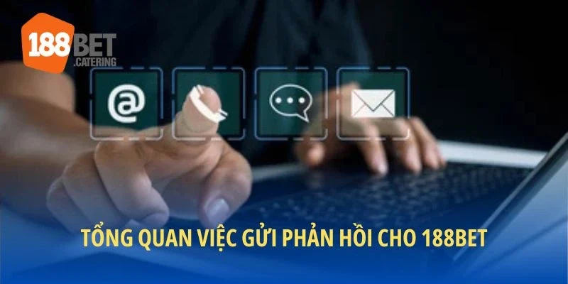 Tổng quan chi tiết về việc gửi phản hồi 188BET