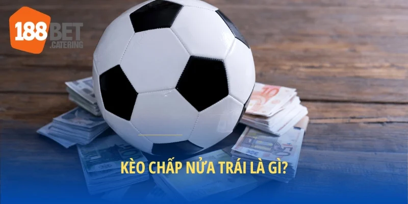 Kèo chấp nửa trái là gì?