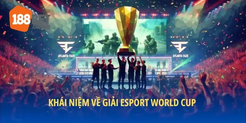 Khái niệm về giải esport world cup 