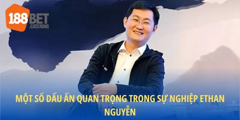 Một số dấu ấn quan trọng trong sự nghiệp Ethan Nguyễn