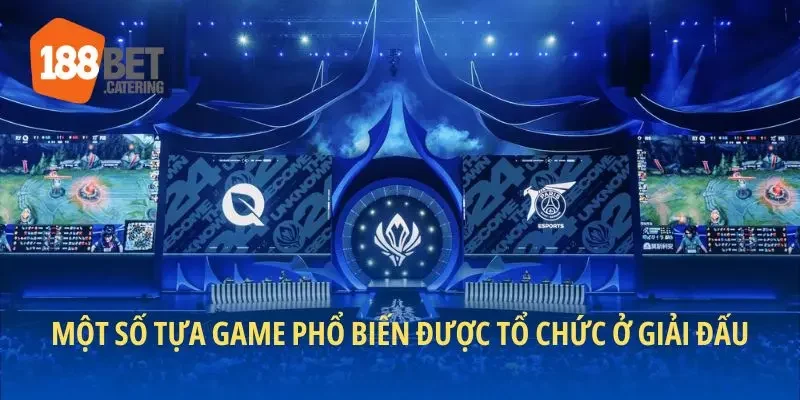 Một số tựa game phổ biến được tổ chức ở giải đấu