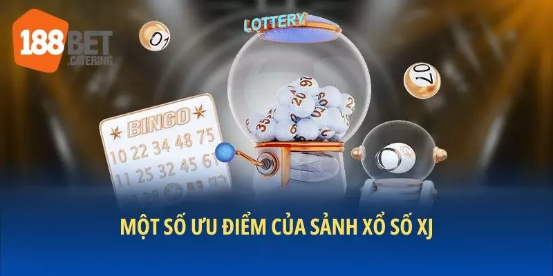 Một số ưu điểm của sảnh xổ số XJ