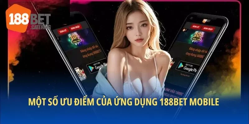 Một số ưu điểm của ứng dụng 188BET mobile 