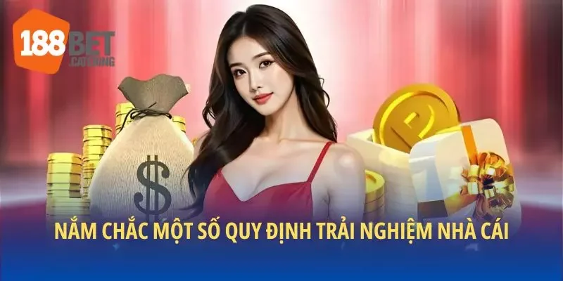 Nắm chắc một số quy định trải nghiệm nhà cái