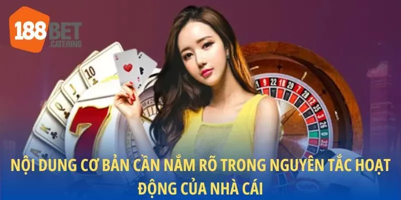 Nội dung cơ bản cần nắm rõ trong nguyên tắc hoạt động của nhà cái