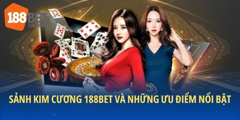Những đặc quyền khi tham gia sảnh kim cương 188BET