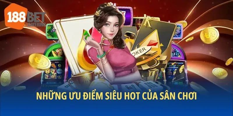 Sân chơi hấp dẫn với những ưu điểm nổi bật