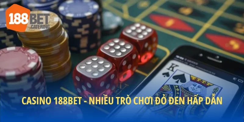 Sảnh Casino 188BET mang đến nhiều trò chơi đỏ đen siêu cuốn