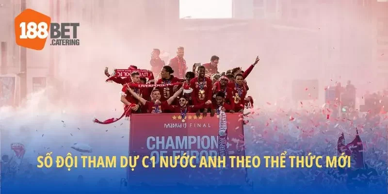Số đội tham dự C1 nước Anh theo thể thức mới
