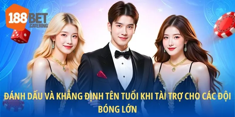 Đánh dấu và khẳng định tên tuổi khi tài trợ cho các đội bóng lớn
