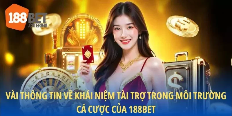 Vài thông tin về khái niệm tài trợ trong môi trường cá cược của 188BET