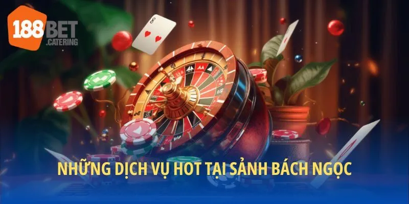 Thả ga giải trí tại sảnh bách ngọc 188BET