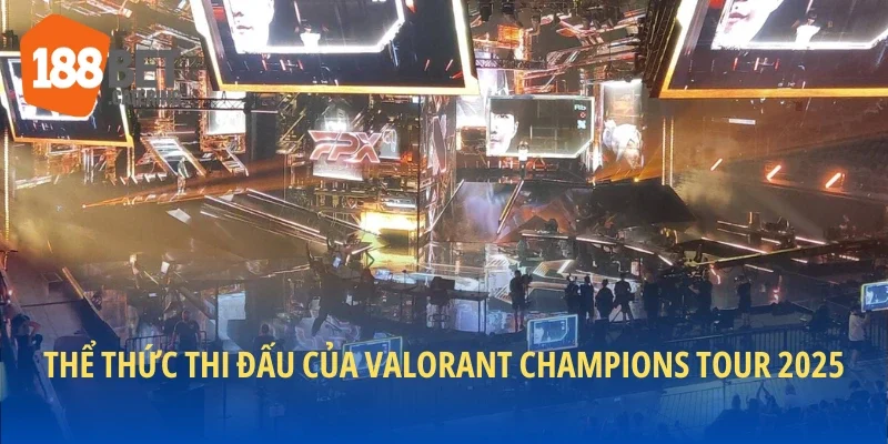 Thể thức thi đấu của Valorant Champions Tour 2025