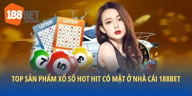 Top sản phẩm xổ số hot hit có mặt ở nhà cái 188BET