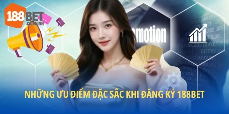 Ưu điểm đặc sắc khi tham gia tạo tài khoản 188BET