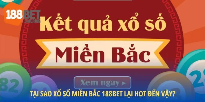 Tại sao xổ số miền Bắc 188BET lại hot đến vậy?