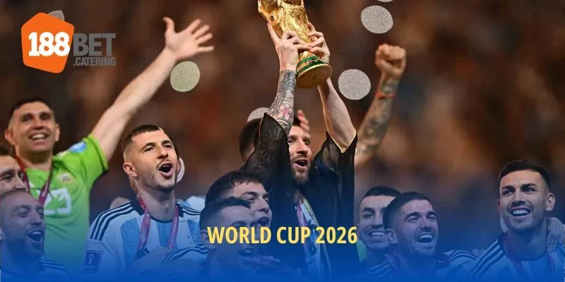 Toàn cảnh World Cup 2026