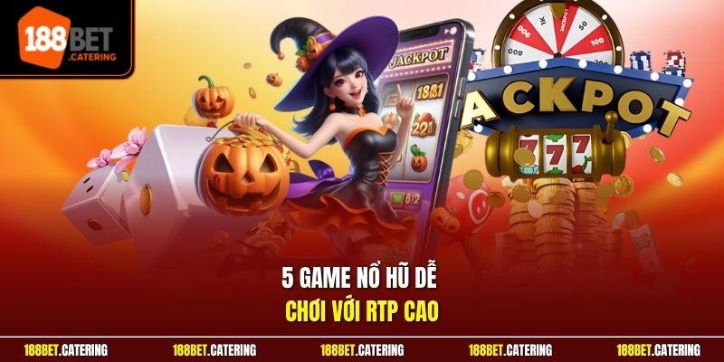 5 game nổ hũ dễ chơi với RTP cao
