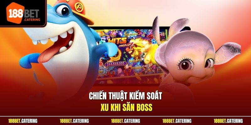 Chiến thuật kiểm soát xu khi săn boss