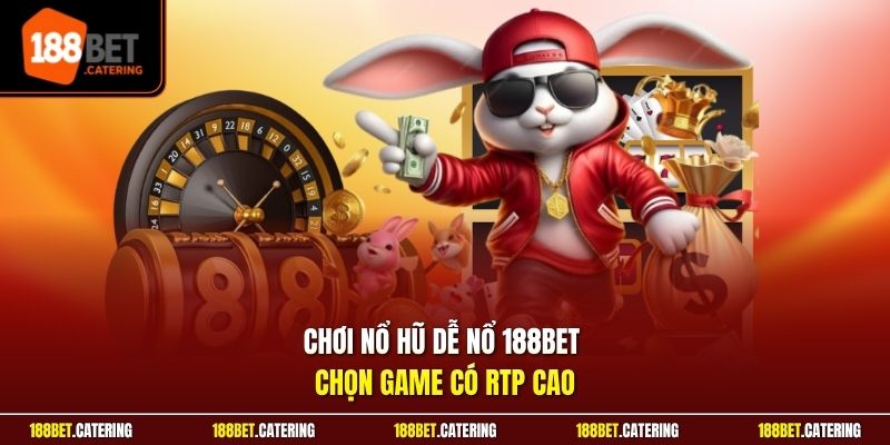 Chơi nổ hũ dễ nổ 188BET chọn game có RTP cao