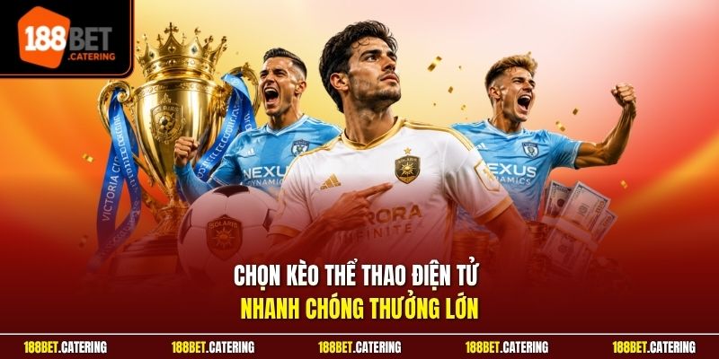 Chọn kèo thể thao điện tử nhanh chóng thưởng lớn