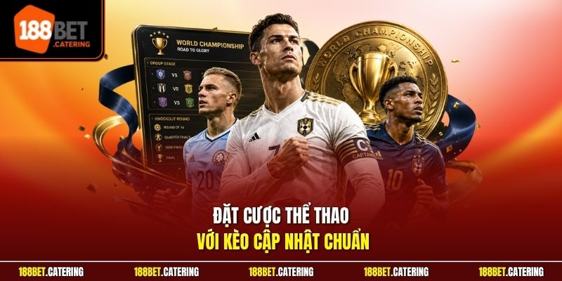 Đặt cược thể thao với kèo cập nhật chuẩn