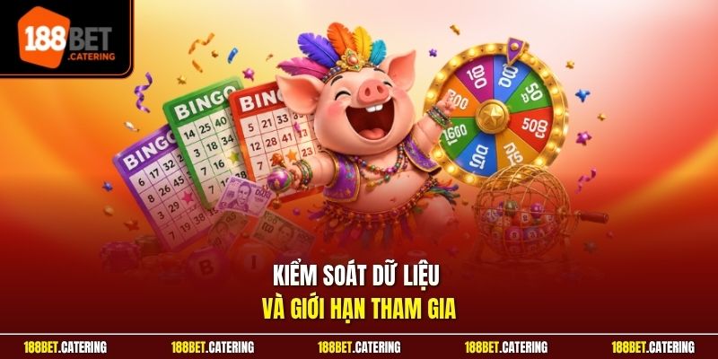 Kiểm soát dữ liệu và giới hạn tham gia