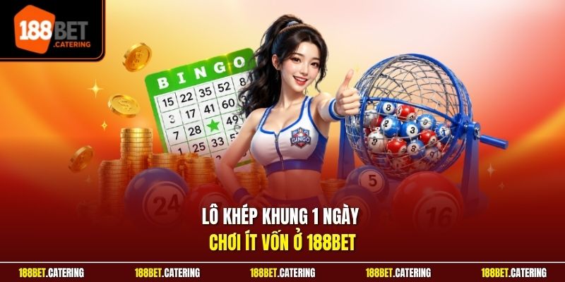 Lô khép khung 1 ngày chơi ít vốn ở 188BET