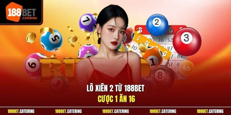 Lô xiên 2 từ 188BET cược 1 ăn 16