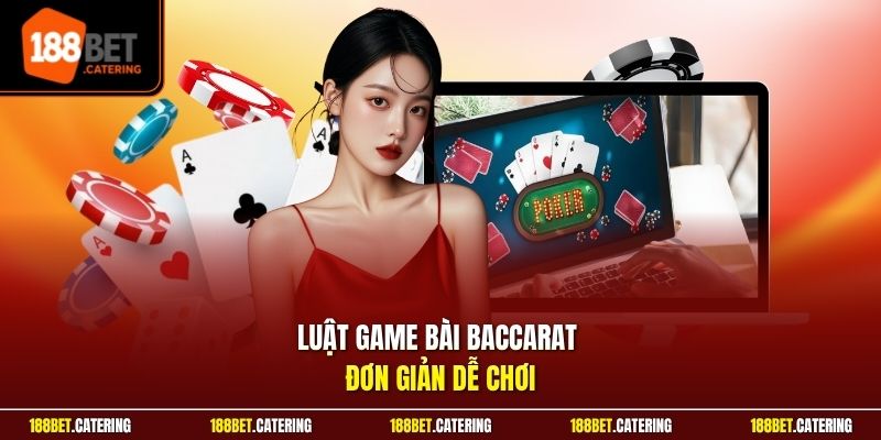 Luật game bài Baccarat đơn giản dễ chơi