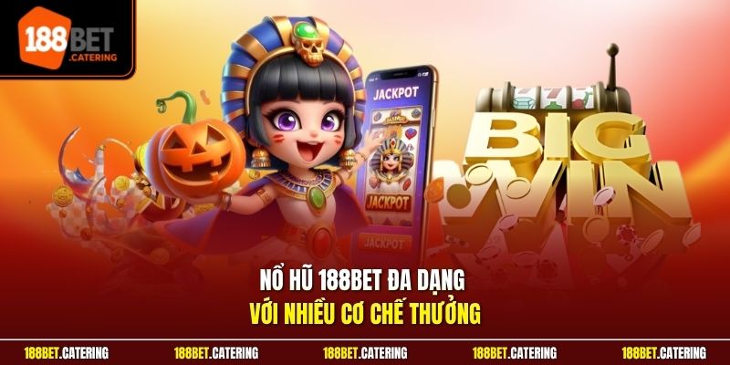 Nổ hũ 188BET đa dạng với nhiều cơ chế thưởng