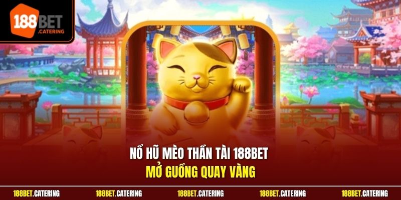 Nổ hũ mèo thần tài 188BET mở guồng quay vàng