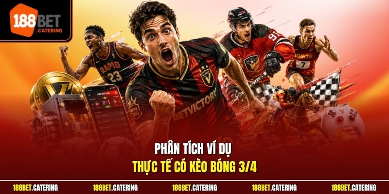 Phân tích ví dụ thực tế có kèo bóng 3/4