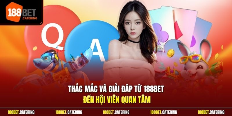 Thắc mắc và giải đáp từ 188BET đến hội viên quan tâm