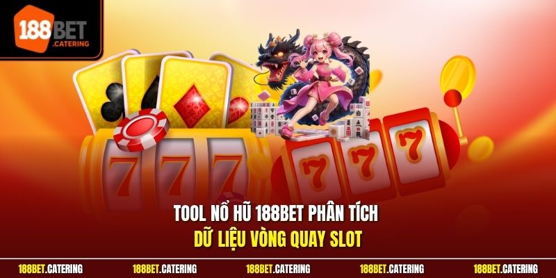 Tool nổ hũ 188BET phân tích dữ liệu vòng quay slot