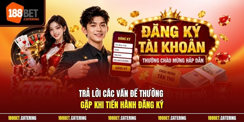Trả lời các vấn đề thường gặp khi tiến hành đăng ký